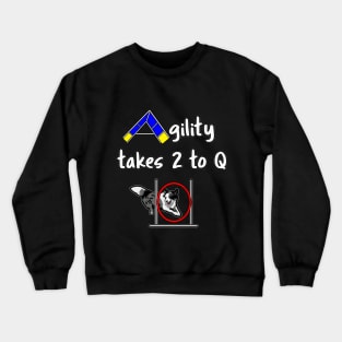 Dog Agility with a Border Collie - it takes 2 to Q Crewneck Sweatshirt